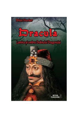 Dracula. Lumina şi umbra Ordinului Dragonului - Paperback brosat - Brian Storker - Meteor Press