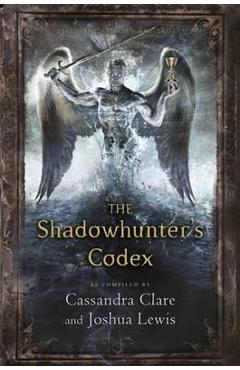 The Shadowhunter's Codex - Cassandra Clare, Joshua Lewis