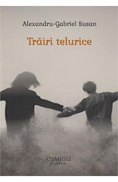 Trairi telurice - Alexandru Gabriel Susan