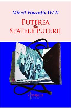 Puterea din spatele puterii - Mihail Vincentiu Ivan