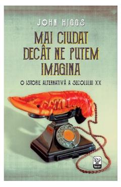 Mai ciudat decat ne putem imagina - John Higgs