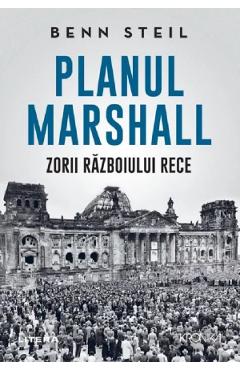 Planul Marshall. Zorii Razboiului Rece - Benn Steil