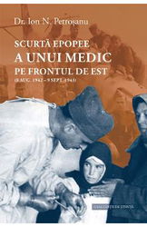 Scurta epopee a unui medic pe frontul de est: 8 aug. 1942 - 9 sept. 1943 - Ion N. Petrosanu - Biografii memorii jurnale (1)
