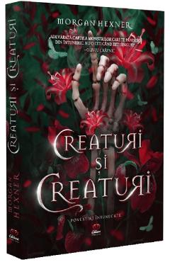Creaturi si Creaturi - Morgan Hexner
