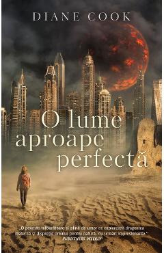 O lume aproape perfecta - Diane Cook