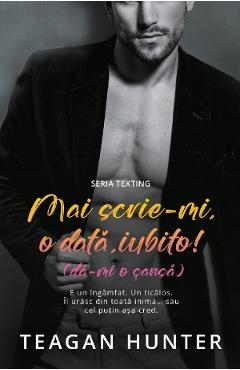 Mai scrie-mi o data, iubito! (Da-mi o sansa) - Teagan Hunter