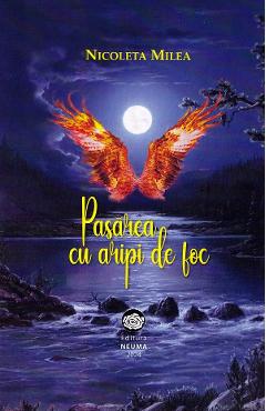 Pasarea cu aripi de foc - Nicoleta Milea