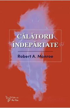 Calatorii indepartate - Robert A. Monroe