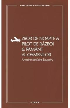 Zbor de noapte. Pilot de razboi. Pamant al oamenilor - Antoine de Saint-Exupery