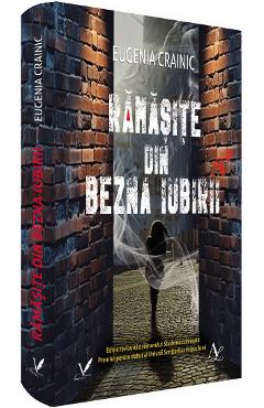 Ramasite din bezna iubirii - Eugenia Crainic