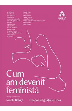 Cum am devenit feminista - Ionela Baluta, Emanuela Ignatoiu-Sora