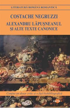 Alexandru Lapusneanul si alte texte canonice - Costache Negruzzi