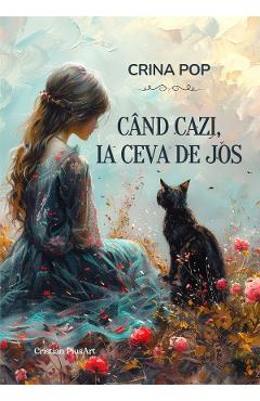 Cand cazi, ia ceva de jos - Crina Pop
