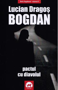 Pactul cu diavolul. Seria Vagabond Vol.5 - Lucian Dragos Bogdan