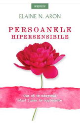 Persoanele hipersensibile - Elaine N. Aron - Psihologie practica (1)