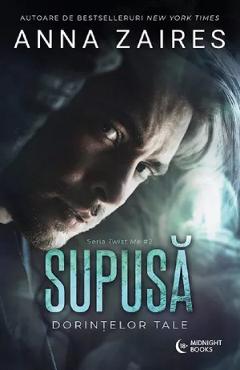Supusa dorintelor tale. Seria Twist Me. Vol.2 - Anna Zaires