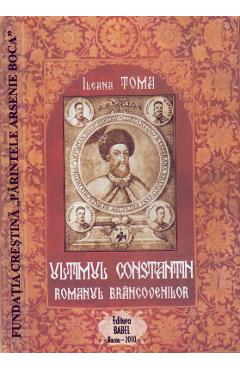 Ultimul Constantin. Romanul Brancovenilor - Ileana Toma