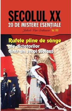 Secolul XX Vol.16: Rufele pline de sange ale dictatorilor dintr-un secol violent - Jakob van Eriksson