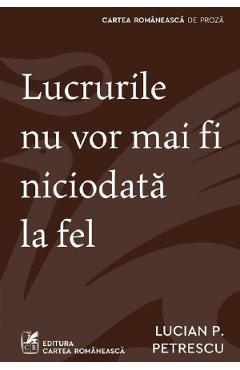 Lucrurile nu vor mai fi niciodata la fel - Lucian P. Petrescu