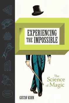 Experiencing the Impossible: The Science of Magic, Hardcover - Gustav Kuhn