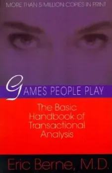 Games People Play: The Psychology of Human Relationships, Paperback - Eric Berne