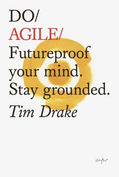 Do Agile. Futureproof your mind. Stay grounded., Paperback - Tim Drake