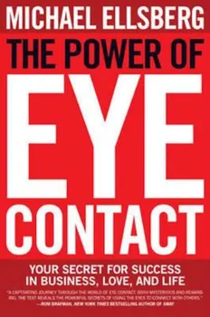 The Power of Eye Contact: Your Secret for Success in Business, Love, and Life, Paperback - Michael Ellsberg