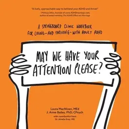 May We Have Your Attention Please?: A Springboard Clinic Workbook for Living--and Thriving--with Adult ADHD, Paperback - Laura MacNiven Med