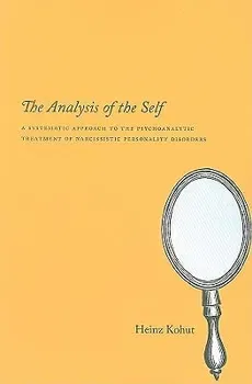 The Analysis of the Self: A Systematic Approach to the Psychoanalytic Treatment of Narcissistic Personality Disorders, Paperback - Heinz Kohut