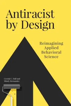 Antiracist By Design. Reimagining Applied Behavioral Science, Paperback - Mindy Hernandez