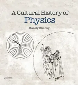 A Cultural History of Physics, Hardback - Karoly Simonyi