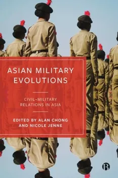 Asian Military Evolutions. Civil–Military Relations in Asia, Hardback - ***