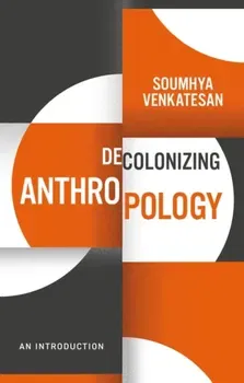 Decolonizing Anthropology. An Introduction, Paperback - Soumhya Venkatesan
