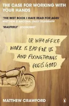 Case for Working with Your Hands, Paperback - Matthew Crawford