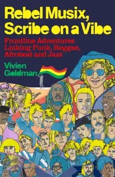 Rebel Musix, Scribe on a Vibe. Frontline Adventures Linking Punk, Reggae, Afrobeat and Jazz, Hardback - Vivien Goldman