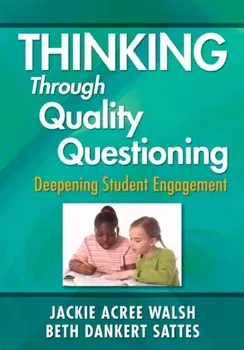 Thinking Through Quality Questioning. Deepening Student Engagement, Paperback - Beth Dankert Sattes