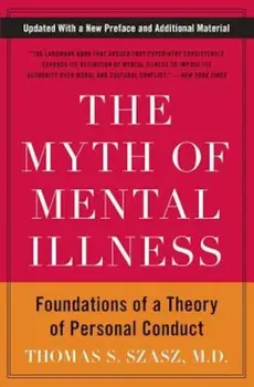 The Myth of Mental Illness: Foundations of a Theory of Personal Conduct, Paperback - Thomas S. Szasz