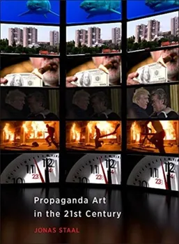 Propaganda Art in the 21st Century, Hardback - Jonas Staal