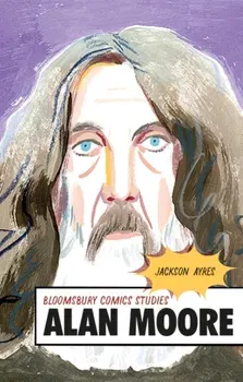 Alan Moore. A Critical Guide, Paperback - Professor Jackson Ayres